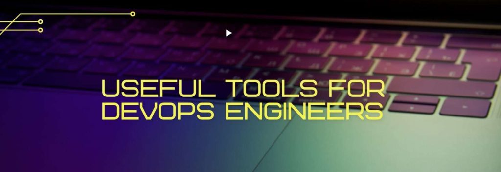 Useful tools for DevOps Engineers